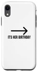 Coque pour iPhone XR It's Her Birthday Arrow Pointing Happy Birthday Girl Humour
