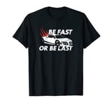 Accordage de voiture « Be Fast Or Be Last » T-Shirt