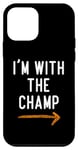 iPhone 12 mini I'm With The Champ Funny Nickname For Guys Boys Boyfriend Case