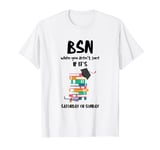 Funny Nurse Graduation Saturday Or Sunday Medical BSN Nurse T-Shirt