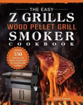 The Easy Z Grills Wood Pellet Grill And Smoker Cookbook