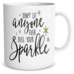 Ceramic Printed Mugs Don't Ever Let Anyone Ever Dull Your Sparkle Best Friend Daughter Mothers Day Birthday Gift Present Christmas WSDMUG957