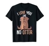 I Love You Like No Otter Valentines Day Girls Kids Women T-Shirt