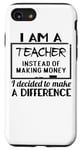 iPhone SE (2020) / 7 / 8 I Am A Teacher Decided To Make A Difference - Funny Teaching Case
