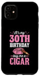 Coque pour iPhone 11 Fête d'anniversaire sur le thème « It's My 30th Birthday Buy Me A Cigar »