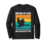 Driving My Wife Crazy One Duck At A Time Duck Lover Long Sleeve T-Shirt
