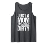 Just A Mom Who Loves To Get Down And Dirty Tank Top