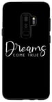 Coque pour Galaxy S9+ Dreams Come True Funny Motivation Saying Men Woman Kid