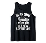 In an SUV every Day is a new Adventure Big Car Tank Top