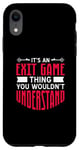 iPhone XR It's An Exit Game Thing You Wouldn't Understand Case