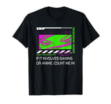 If Its Gaming or Anime Count Me In Manga Gamer T-Shirt