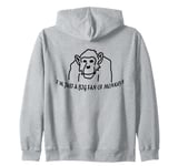 I'm Just A BIG Fan of Monkeys chimpanzee doodle and text Zip Hoodie