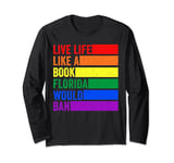 Live Life Like A Book Banned In Florida Long Sleeve T-Shirt