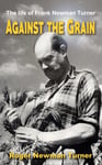 Roger Newman Turner - Against the Grain The life of Frank Bok