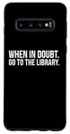 Galaxy S10 Book Reader Funny - When In Doubt Go To The Library Case