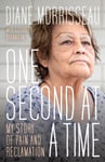 Diane Morrisseau - One Second at a Time My Story of Pain and Reclamation Bok