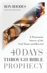 Ron Rhodes - 40 Days Through Bible Prophecy A Panoramic Survey of the End Times and Beyond Bok
