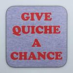 Give Quiche A Chance - Inspired by Hippie Rimmer from Red Dwarf - Drinks Coaster - Hardboard - 9cm x 9cm - Gloss Finish