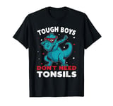 Tough Boys Don't Need Tonsils Removal After Surgery T-Shirt