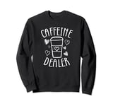Caffeine Dealer, Funny Barista, Coffee Maker and Lovers Sweatshirt