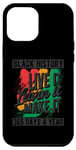 iPhone 12 Pro Max BLACK HISTORY LIVE IT LEARN IT MAKE IT 365 DAYS A YEAR Black Case