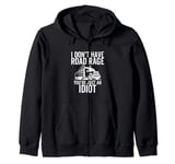 Road Rage You're Just an Idiot Funny Trucker Truck Driver Zip Hoodie
