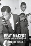 Anthony Hogan - The Beat Makers Unsung Heroes of Mersey Sound Bok