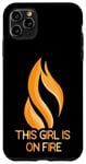 iPhone 11 Pro Max This Girl Is On Fire Flame Fiery Woman Empowering Womens Case