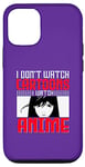 Coque pour iPhone 12/12 Pro I Don`t Watch Cartoon I Watch Anime