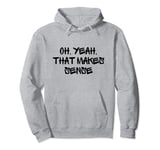 Oh, Yeah, That Makes Sense Funny White Lie Party Idea Pullover Hoodie