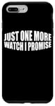 Coque pour iPhone 7 Plus/8 Plus Just One More Watch I Promise ---