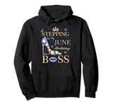 Stepping Into My June Birthday Like a Boss June Bday Party Pullover Hoodie