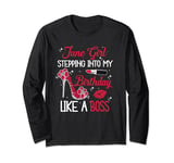 June Girl Stepping Into My Birthday Like A Boss Shoes Funny Long Sleeve T-Shirt