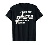 Fast Car Quote I Live My Life A Quarter Mile At A Time T-Shirt