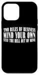 iPhone 12 mini Two Rules Of Business, Mind Your Own _ -- Case
