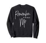 Remember, It's All About ME Gift Sweatshirt