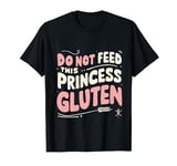 Do Not Feed This Princess Gluten T-Shirt