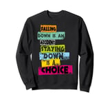 FALLING DOWN IS AN ACCIDENT STAYING DOWN IS A CHOICE Present Sweatshirt