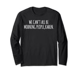 Monday Morning Banter We Can't All Be Morning People Karen Long Sleeve T-Shirt