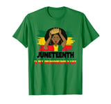 Juneteenth Is My Independence Day Black King Dad Queen Funny T-Shirt