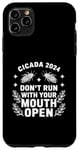 iPhone 11 Pro Max Cicadas 2024 Dont Run With Your Mouth Open Funny Cicada 2024 Case