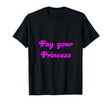 Pay your Princess / Goddess / Dom / Financial / Paypig T-Shirt