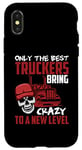 Coque pour iPhone X/XS Seuls les meilleurs camionneurs apportent la folie à un nouveau niveau