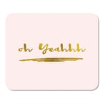 Mousepad Computer Notepad Office Pink Brushed Gold Quote Modern Brush Lettering Oh Yeah Home School Game Player Computer Worker Inch