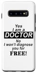Coque pour Galaxy S10+ Yes I Am A Doctor No I Won't Diagnose You - Drôle