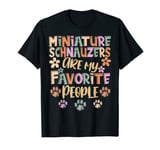 Miniature Schnauzers Are My Favorite People, Funny Dog Owner T-Shirt