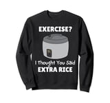 Rice Cooker Exercise I Thought You Said Extra Rice Sweatshirt