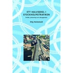 Ett halvsekel i Stockholmstrafiken : politik, planering och utbyggnader (bok, danskt band)