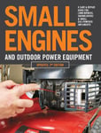 Cool Springs Press Editors of Small Engines and Outdoor Power Equipment, Updated 2nd Edition: A Care & Repair Guide for: Lawn Mowers, Snowblowers Gas-Powered Imple