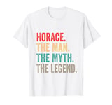 Horace The Man The Myth The Legend Funny Man Gift Horace T-Shirt